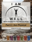 I AM WELL Part 2: I Am Physical: Warrior Christian End Time Wellness Series (I AM WELL Warrior Christian End Time Wel) Cover Image