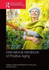 International Handbook of Positive Aging (Routledge International Handbooks) By Rachael E. Docking (Editor), Jennifer Stock (Editor) Cover Image