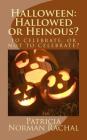 Halloween: Hallowed or Heinous? By Patricia Norman Rachal Cover Image