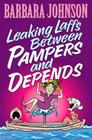 Leaking Laffs Between Pampers and Depends By Barbara Johnson Cover Image