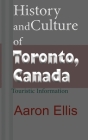 History and Culture of Toronto, Canada: Touristic Information By Aaron Ellis Cover Image