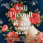 By Any Other Name: A Novel By Jodi Picoult, Billie Fulford-Brown (Read by), Laura Benanti (Read by), Jodi Picoult (Read by), Jayne Entwistle (Read by), Andrew Fallaize (Read by), Joe Jameson (Read by), John Lee (Read by), Nicholas Guy Smith (Read by), Simon Vance (Read by), Steve West (Read by) Cover Image