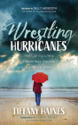 Wrestling Hurricanes: Navigating Life's Relentless Storms for God's Glory Cover Image