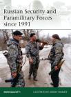 Russian Security and Paramilitary Forces since 1991 (Elite) By Mark Galeotti, Johnny Shumate (Illustrator) Cover Image