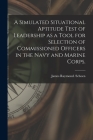 A Simulated Situational Aptitude Test of Leadership as a Tool for Selection of Commissioned Officers in the Navy and Marine Corps. Cover Image