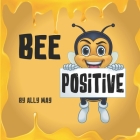 Bee Positive By Ally May Cover Image