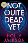 Not Quite Dead Yet: A GMA Book Club Pick: A Novel By Holly Jackson Cover Image