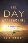 The Day Approaching: An Israeli's Message of Warning and Hope for the Last Days By Amir Tsarfati Cover Image