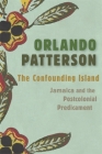 The Confounding Island: Jamaica and the Postcolonial Predicament Cover Image