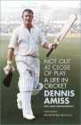 Not Out at Close of Play: A Life in Cricket By Dennis Amiss, James Graham-Brown, Geoffrey Boycott Cover Image
