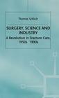Surgery, Science and Industry: A Revolution in Fracture Care, 1950s-1990s By John V. Pickstone (Editor), T. Schlich Cover Image