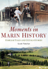 Moments in Marin History: Familiar Tales and Untold Stories By Scott Fletcher Cover Image