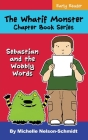 The Whatif Monster Chapter Book Series: Sebastian and the Wobbly Words By Michelle Nelson-Schmidt Cover Image