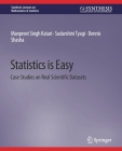 Statistics Is Easy: Case Studies on Real Scientific Datasets (Synthesis Lectures on Mathematics & Statistics) By Manpreet Singh Katari, Sudarshini Tyagi, Dennis Shasha Cover Image