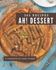 Ah! 365 Dessert Recipes: Best-ever Dessert Cookbook for Beginners By Anna Stubbs Cover Image