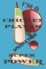 I'm a Cricket Player What's Your Super Power: Notebook 6x9inches 120 pages. Paper in a line.Perfect gift idea. For people interested in sports, especi Cover Image