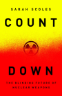 Countdown: The Blinding Future of Nuclear Weapons By Sarah Scoles Cover Image