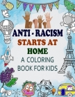 Anti Racism Starts At Home: Kids Coloring Book (Anti Racism Books For Kids) Cover Image