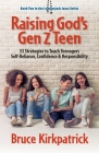 Raising God's Gen Z Teen: 33 Strategies to Teach Teenagers Self-Reliance, Confidence, and Responsibility Cover Image