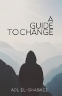 A Guide to Change By Adl El-Shabazz Cover Image