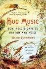 Bug Music: How Insects Gave Us Rhythm and Noise Cover Image