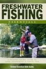 Freshwater Fishing Essentials: A Waterproof Pocket Guide to Gear, Techniques & Useful Tips (Outdoor Essentials Skills Guide) By James Kavanagh, Waterford Press Cover Image