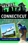 Secret Connecticut: A Guide to the Weird, Wonderful, and Obscure By Stasha Mills Healy Cover Image