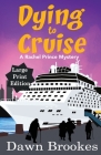 Dying to Cruise Large Print Edition By Dawn Brookes Cover Image