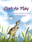 Out to Play By Alisha Wells, Alisha Wells (Illustrator), Chris Wells (Editor) Cover Image