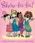 Shoe-La-La! By Karen Beaumont, LeUyen Pham (Illustrator) Cover Image