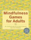 Mindfulness Games for Adults: 90] Puzzles and Activities to Relax and Stay Present By Rockridge Press Cover Image