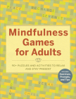 Mindfulness Games for Adults: 90+ Puzzles and Activities to Relax and Stay Present By Rockridge Press Cover Image