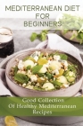 Mediterranean Diet For Beginners: Good Collection Of Healthy Mediterranean Recipes: Principles Of The Mediterranean Diet By Reta Schelb Cover Image