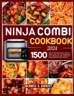 Ninja Combi Cookbook 2024: 1500 days of delicious & tasty recipes to master your sfp 701 multicooker from airfrying to slow cooking for busy peop Cover Image