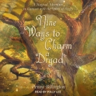 Nine Ways to Charm a Dryad: A Magical Adventure to Connect with the Spirit of Trees By Penny Billington, Polly Lee (Read by) Cover Image