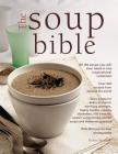 The Soup Bible: All the Soups You Will Ever Need in One Inspirational Collection - Over 200 Recipes from Around the World Cover Image