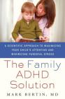 The Family ADHD Solution: A Scientific Approach to Maximizing Your Child's Attention and Minimizing Parental Stress By Mark Bertin, MD Cover Image