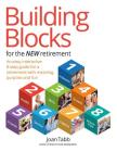Building Blocks for the New Retirement: An easy, interactive 8-step guide for a retirement with meaning, purpose and fun By Joan Tabb Cover Image