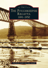 Poughkeepsie Regatta: 1891-1950, the (Images of America) By Elizabeth Clarke, Ann Sandri Cover Image