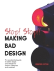 Stop! Stop!! making bad design: The accelerated guide to better design and lifestyle for Graphic designers and creatives. By Victor Esekwe Cover Image