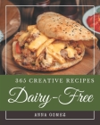 365 Creative Dairy-Free Recipes: An Inspiring Dairy-Free Cookbook for You By Anna Gomez Cover Image