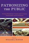 Patronizing the Public: American Philanthropy's Transformation of Culture, Communication, and the Humanities (Critical Media Studies) By William J. Buxton (Editor), Charles R. Acland (Contribution by), Jeffrey Brison (Contribution by) Cover Image