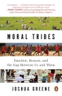 Moral Tribes: Emotion, Reason, and the Gap Between Us and Them By Joshua Greene Cover Image