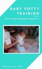 Baby Potty Training: Potty Train Your Baby From Day 1 By J. R. Cox, Kayla Cox Cover Image