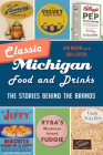 Classic Michigan Food and Drinks: The Stories Behind the Brands (American Palate) By Jon Milan, Gail Offen Cover Image