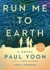Run Me to Earth By Paul Yoon Cover Image