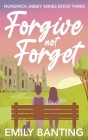 Forgive not Forget (The Nunswick Abbey Series Book 3): A contemporary, lesbian, village romance series Cover Image