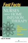Fast Facts for Nurses about Home Infusion Therapy: The Expert's Best Practice Guide in a Nutshell By Lisa A. Gorski Cover Image
