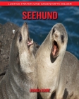 Seehund: Lustige Fakten und sagenhafte Bilder Cover Image