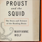 Proust and the Squid: The Story and Science of the Reading Brain By Maryanne Wolf, Kirsten Potter (Read by) Cover Image